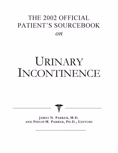 خرید و دانلود نسخه کامل کتاب The 2002 Official Patient's Sourcebook on Urinary Incontinence: A Revised and Updated Directory for the Internet Age