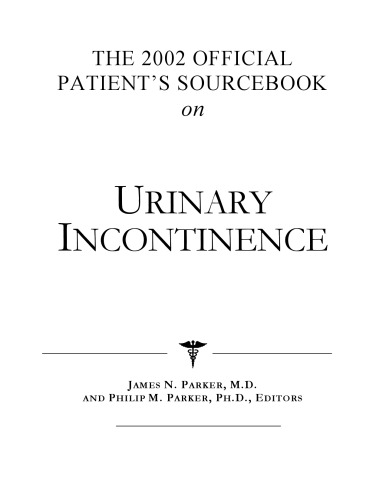 خرید و دانلود نسخه کامل کتاب The 2002 Official Patient&#039;s Sourcebook on Urinary Incontinence: A Revised and Updated Directory for the Internet Age