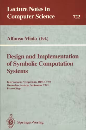 خرید و دانلود نسخه کامل کتاب Design and Implementation of Symbolic Computation Systems: International Symposium, DISCO '93 Gmunden, Austria, September 15–17, 1993 Proceedings