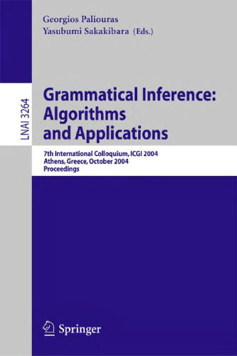 خرید و دانلود نسخه کامل کتاب Grammatical Inference: Algorithms and Applications: 7th International Colloquium, ICGI 2004, Athens, Greece, October 11-13, 2004. Proceedings