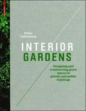 󾕇 دانلود کتاب Interior Gardens - Designing and Constructing Green Spaces in Private and Public Buildings - دانلود کتاب های دانشگاهی