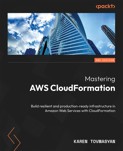 خرید و دانلود نسخه کامل کتاب Mastering AWS CloudFormation: Build resilient and production-ready infrastructure in Amazon Web Services with CloudFormation, 2e