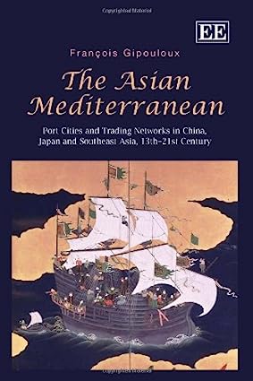 خرید و دانلود نسخه کامل کتاب The Asian Mediterranean Port Cities and Trading Networks in China, Japan and Southeast Asia, 13th–21st Century - Pdf