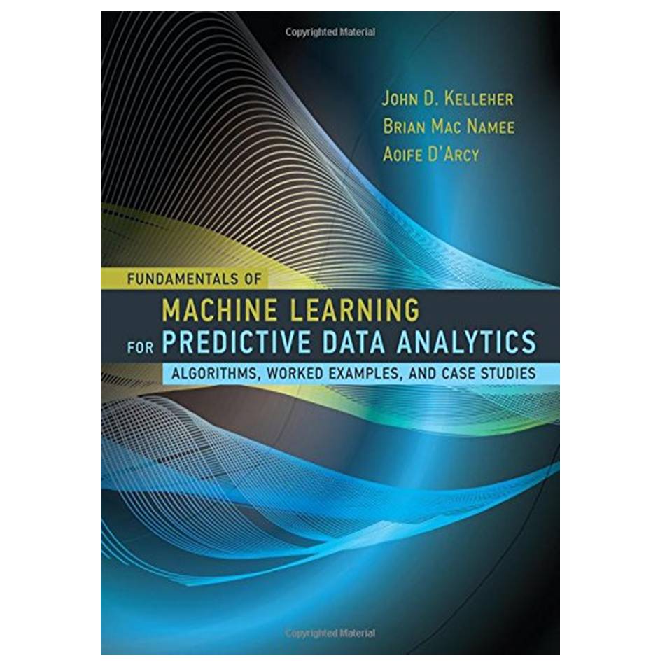 کتاب Fundamentals of Machine Learning for Predictive Data Analytics: Algorithms, Worked Examples, and Case Studies اثر جمعی از نویسندگان انتشارات مؤلفین طلایی