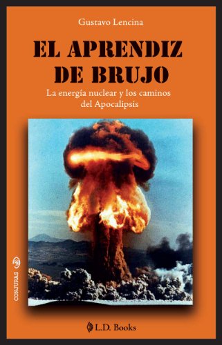 خرید و دانلود نسخه کامل کتاب El aprendiz de brujo. La energia nuclear y los caminos del Apocalipsis (Conjuras nº 25) (Spanish Edition) - pdf