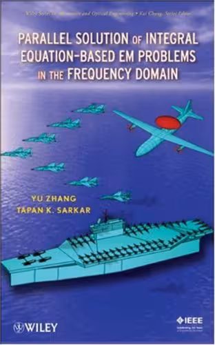 خرید و دانلود نسخه کامل کتاب Parallel Solution of Integral Equation-Based EM Problems in the Frequency Domain (Wiley Series in Microwave and Optical Engineering)