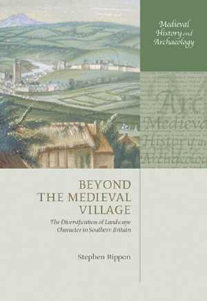 [PDF] دانلود کتاب Beyond The Medieval Village - The Diversification Of Landscape Character In Southern Britain, 2009