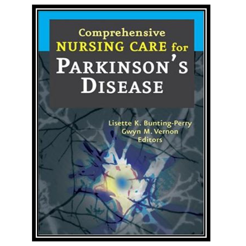 کتاب Comprehensive Nursing Care for Parkinsons Disease اثر جمعی از نویسندگان انتشارات مؤلفین طلایی