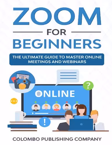 خرید و دانلود نسخه کامل کتاب Zoom for Beginners: The Ultimate Guide to Master Online Meetings and Webinars
