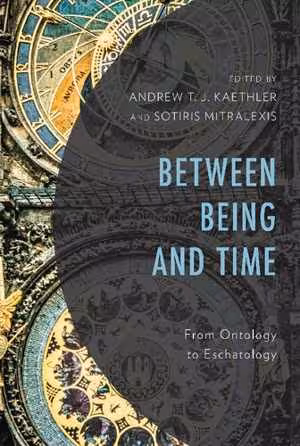 󾕇 دانلود کتاب Between Being And Time - From Ontology To Eschatology, 2019 - دانلود کتاب های دانشگاهی