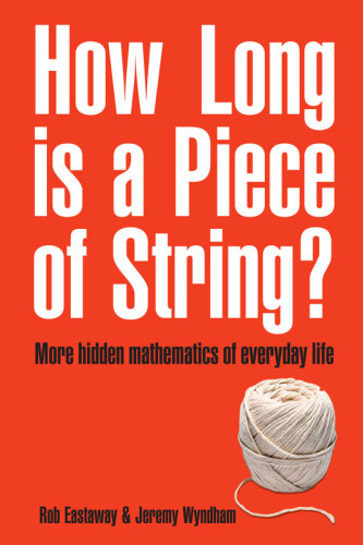 خرید و دانلود نسخه کامل کتاب How Long Is a Piece of String?: More Hidden Mathematics of Everyday Life
