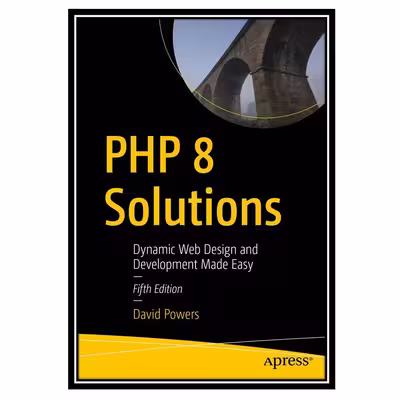 کتاب PHP 8 Solutions: Dynamic Web Design and Development Made Easy - Fifth Edition اثر David Powers انتشارات مؤلفین طلایی
