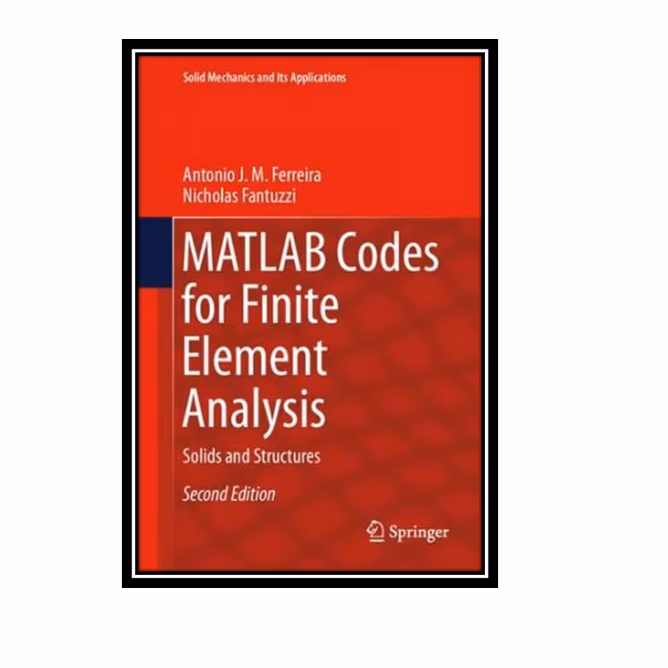 کتاب MATLAB Codes for Finite Element Analysis: Solids and Structures (Solid Mechanics and Its Applications (157), Band 157) اثر Antonio J. M. Ferreira and Nicholas Fantuzzi انتشارات مؤلفین طلایی