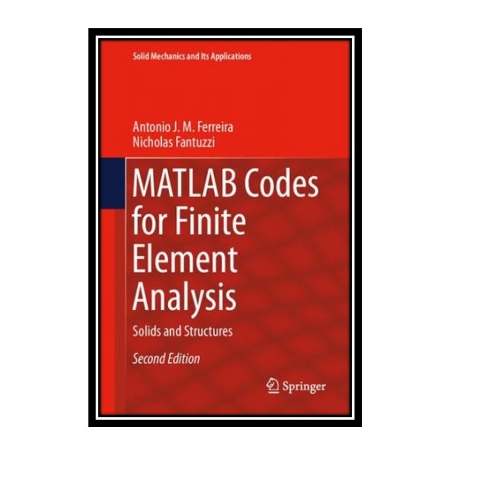 کتاب MATLAB Codes for Finite Element Analysis: Solids and Structures (Solid Mechanics and Its Applications (157), Band 157) اثر Antonio J M Ferreira and Nicholas Fantuzzi انتشارات مؤلفین طلایی