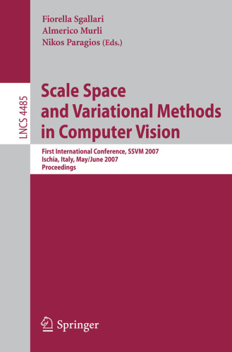 خرید و دانلود نسخه کامل کتاب Scale Space and Variational Methods in Computer Vision: First International Conference, SSVM 2007, Ischia, Italy, May 30 - June 2, 2007. Proceedings