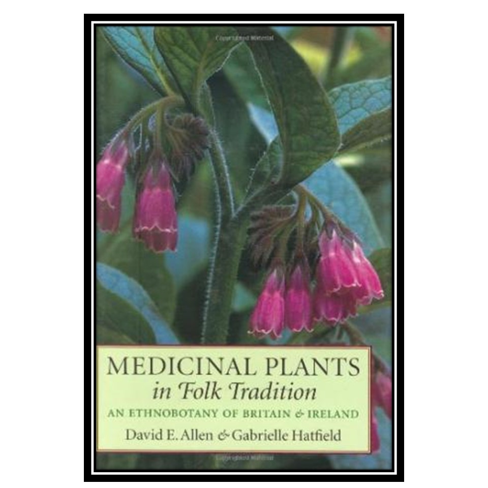 کتاب Medicinal Plants in Folk Tradition: An Ethnobotany of Britain and Ireland اثر David E Allen and Gabrielle Hatfield انتشارات مؤلفین طلایی