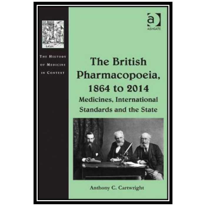 کتاب The British Pharmacopoeia, 1864 to 2014: Medicines, International Standards and the State اثر Anthony C. Cartwright انتشارات مؤلفین طلایی