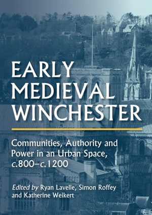 [PDF] دانلود کتاب Early Medieval Winchester - Communities, Authority And Power In An Urban Space, C.800-C.1200, 2021