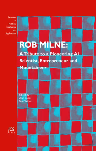 خرید و دانلود نسخه کامل کتاب Rob Milne: A Tribute to a Pioneering AI Scientist, Entrepreneur and Mountaineer