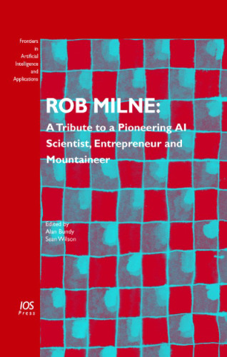 خرید و دانلود نسخه کامل کتاب Rob Milne: A Tribute to a Pioneering AI Scientist, Entrepreneur and Mountaineer