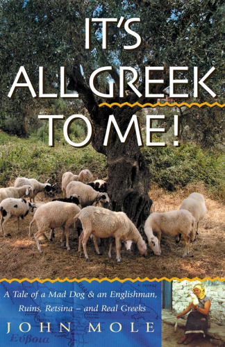خرید و دانلود نسخه کامل کتاب It's All Greek to Me!: A Tale of a Mad Dog and an Englishman, Ruins, Retsina - and Real Greeks