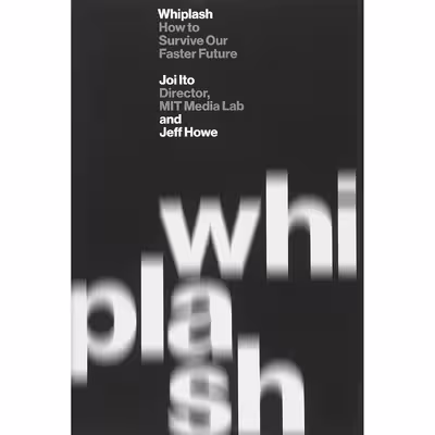 کتاب Whiplash اثر Joi Ito and Jeff Howe انتشارات Grand Central Publishing
