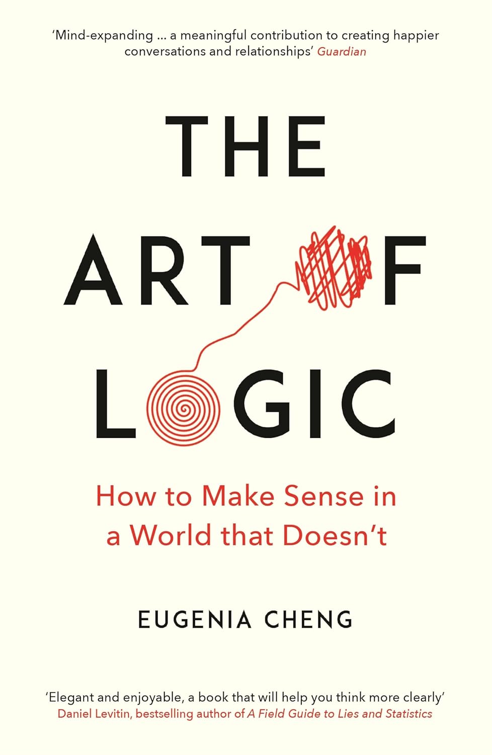 The Art of Logic: How to Make Sense in a World that Doesn’t