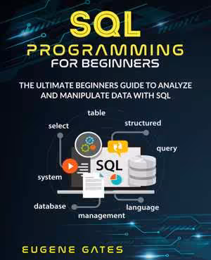 [EPUB] دانلود کتاب Sql Programming For Beginners - The Ultimate Beginners Guide To Analyze And Manipulate Data With Sql, 2020