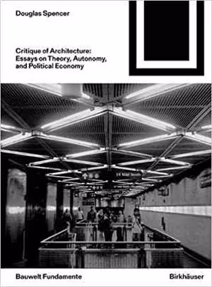 [PDF] دانلود کتاب Critique Of Architecture - Essays On Theory, Autonomy, And Political Economy, 2021
