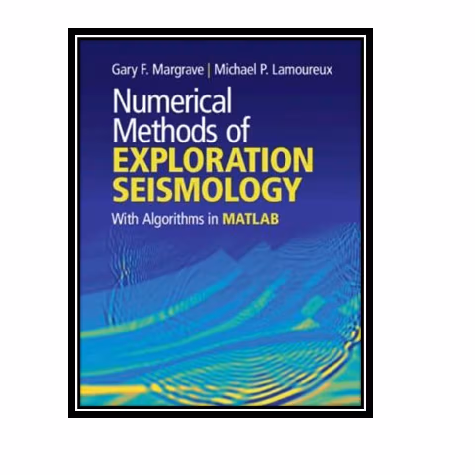 کتاب Numerical Methods of Exploration Seismology: With Algorithms in Matlab اثر Gary F. Margrave and Michael P. Lamoureux انتشارات مؤلفین طلایی