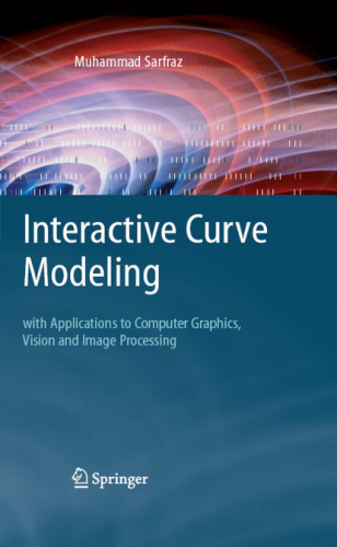 خرید و دانلود نسخه کامل کتاب Interactive Curve Modeling - With Applications To Computer Graphics, Vision And Image Processing