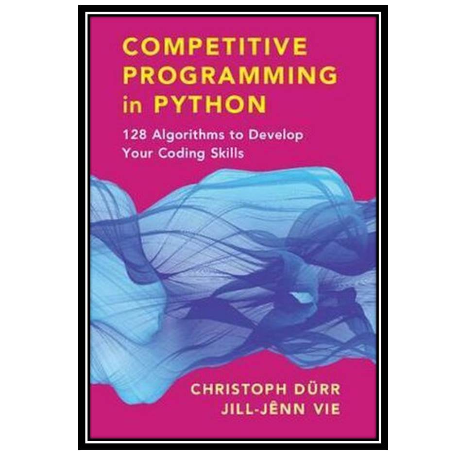 کتاب Competitive Programming in Python اثر Christoph Durr and Jill Jenn Vie انتشارات مؤلفین طلایی