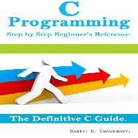 خرید و دانلود نسخه کامل کتاب C Programming Step by Step Beginner&#039;s Reference: : The Definitive C Guide.