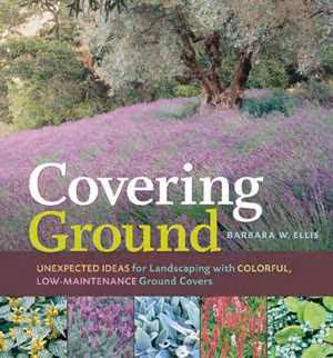 [EPUB] دانلود کتاب Covering Ground - Unexpected Ideas For Landscaping With Colorful, Low-Maintenance Ground Covers, 2012;2007