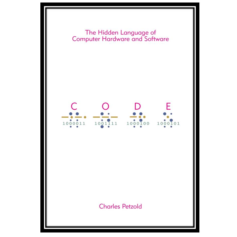کتاب The Hidden Language of Computer Hardware and Software اثر Charles Petzold انتشارات مؤلفین طلایی