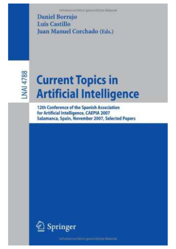 خرید و دانلود نسخه کامل کتاب Current Topics in Artificial Intelligence: 12th Conference of the Spanish Association for Artificial Intelligence, CAEPIA 2007, Salamanca, Spain, November 12-16, 2007. Selected Papers