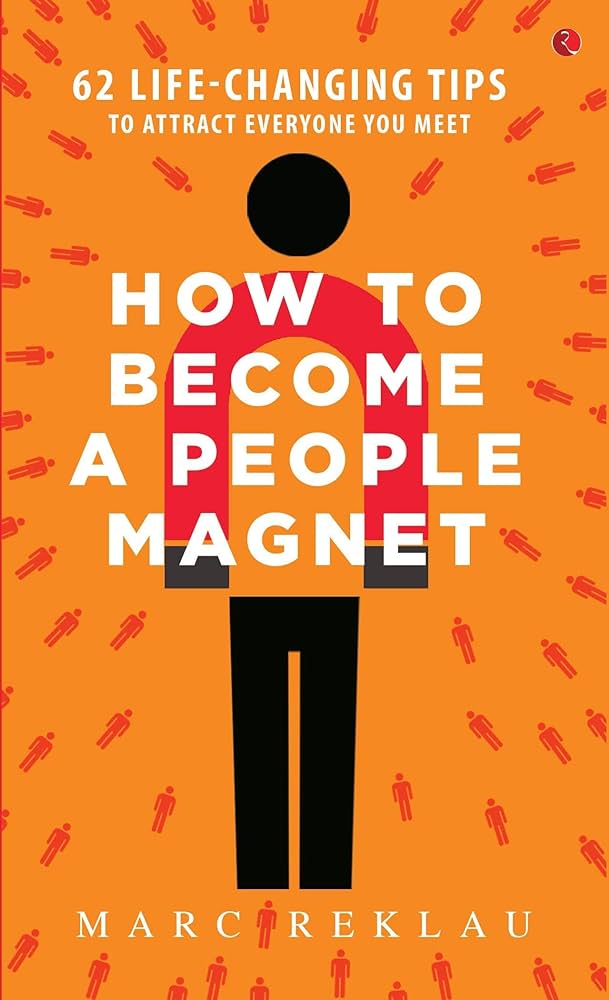 کتاب How to Become a People Magnet: 62 Life-Changing Tips to Attract Everyone You Meet (متن کامل)