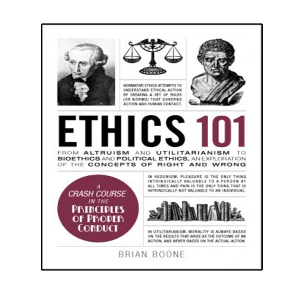 کتاب Ethics 101: From Altruism and Utilitarianism to Bioethics and Political Ethics, an Exploration of the Concepts of Right and Wrong اثر Brian Boone انتشارات نبض دانش