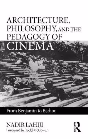 [PDF] دانلود کتاب Architecture, Philosophy, And The Pedagogy Of Cinema - From Benjamin To Badiou, 2020