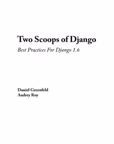 خرید و دانلود نسخه کامل کتاب Two Scoops of Django: Best Practices For Django 1.6