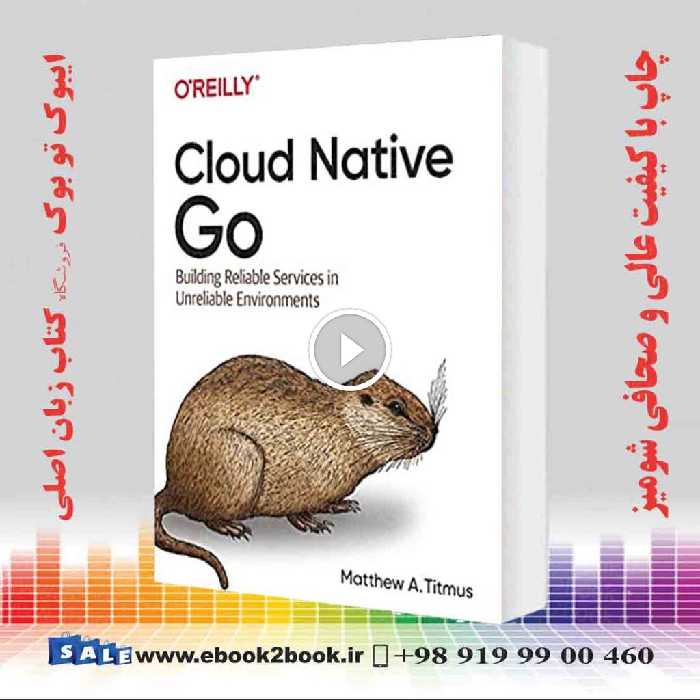 Cloud Native Go : Building Reliable Services in Unreliable Environments