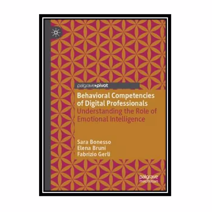 کتاب Behavioral Competencies Of Digital Professionals: Understanding The Role Of Emotional Intelligence اثر جمعی از نویسندگان انتشارات مؤلفین طلایی