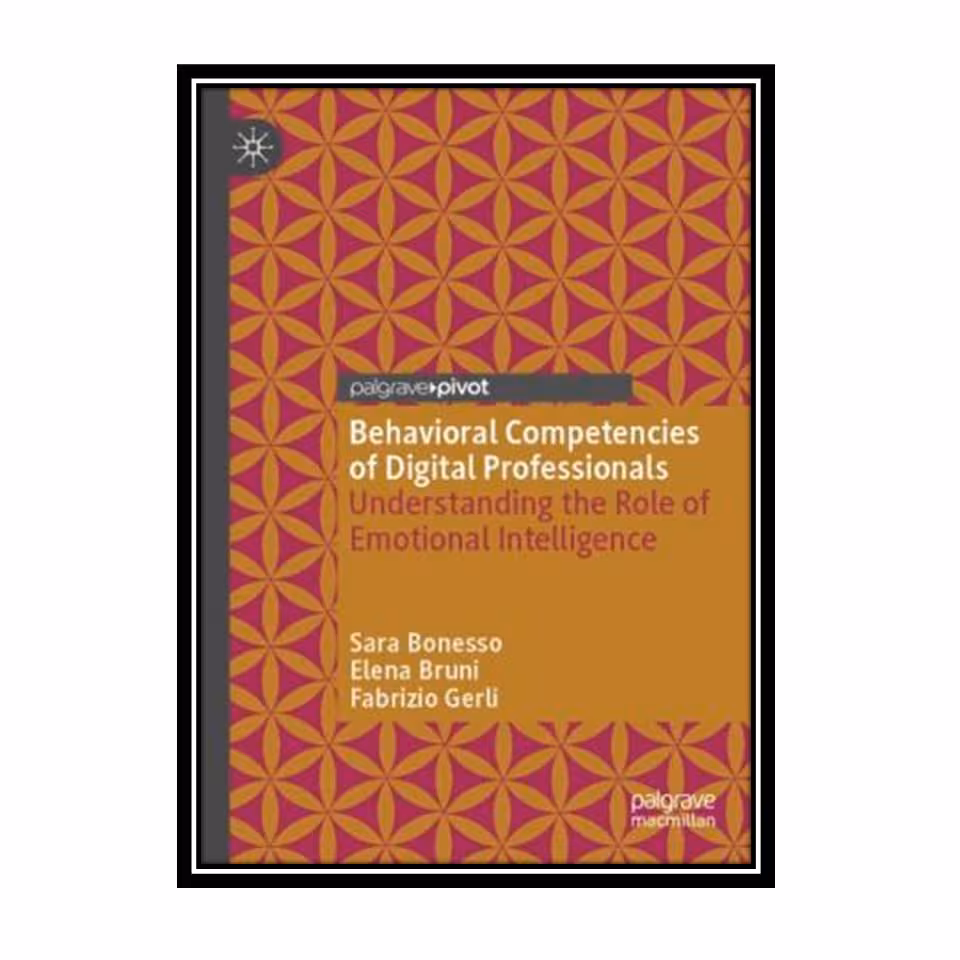 کتاب Behavioral Competencies Of Digital Professionals: Understanding The Role Of Emotional Intelligence اثر جمعی از نویسندگان انتشارات مؤلفین طلایی