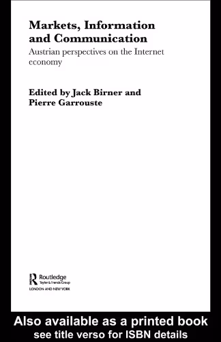 خرید و دانلود نسخه کامل کتاب Markets, Information and Communication: Austrian Perspectives on the Internet Economy (Foundations of the Market Economy Series.)