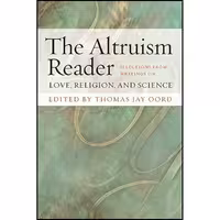 کتاب زبان اصلی The Altruism Reader اثر Thomas Jay Oord انتشارات Templeton Press