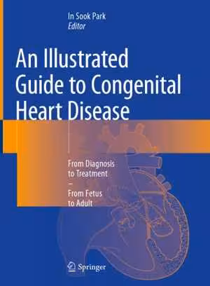 [PDF] دانلود کتاب An Illustrated Guide To Congenital Heart Disease - From Diagnosis To Treatment—From Fetus To Adult, 2019