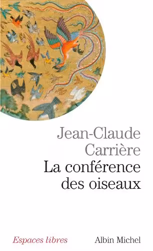 خرید و دانلود نسخه کامل کتاب La Conférence des oiseaux: Récit théâtral inspiré par le poème de Farid Uddin Attar "Manteq Ol-Teyr" (Espaces libres t. 193) -   Pdf