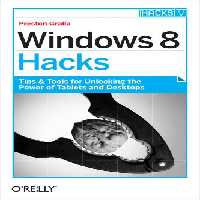 خرید و دانلود نسخه کامل کتاب Windows 8 Hacks: Tips &amp; Tools for Unlocking the Power of Tablets and Desktops