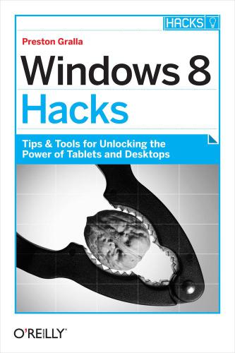 خرید و دانلود نسخه کامل کتاب Windows 8 Hacks: Tips & Tools for Unlocking the Power of Tablets and Desktops