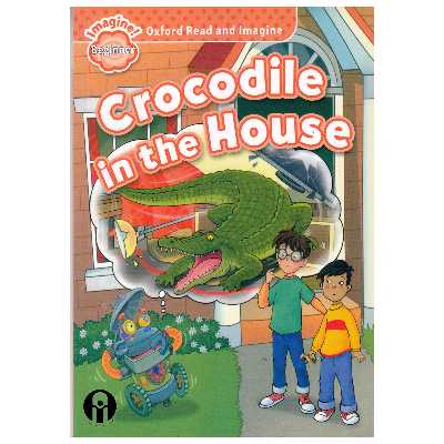 کتاب Oxford Read and Imagine beginner Crocodile in the House اثر Paul Shipton انتشارات الوندپویان